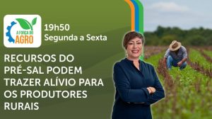 Pré-Sal pode injetar fôlego financeiro em produtores rurais endividados do Sul
